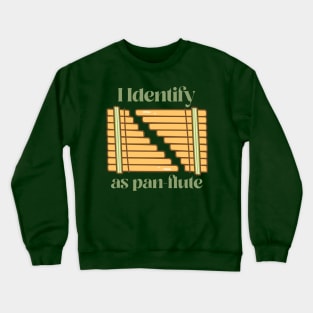 I identify as pan flute Crewneck Sweatshirt